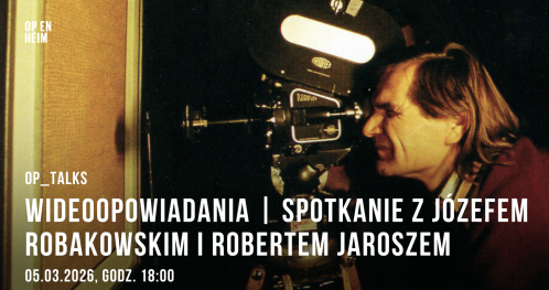 OP_TALKS | WIDEOOPOWIADANIA | Spotkanie z Józefem Robakowskim i Robertem Jaroszem