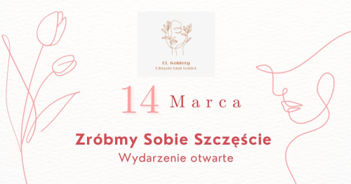 EVENT KOBIECY - ZRÓBMY SOBIE SZCZĘŚCIE !