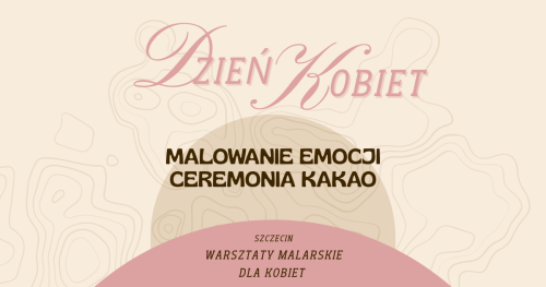 Dzień Kobiet Warsztaty Malarskie & Ceremonia Kakao
