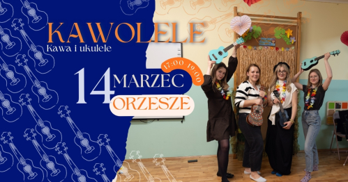 🎶 KAWOLELE - darmowe spotkanie dla dorosłych dla grających na ukulele i tych, którzy chcą spróbować