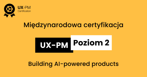 Building AI-powered products | UX-PM Poziom 2 | 27-29 maja 2026