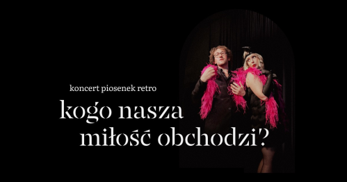 koncert piosenek retro - "kogo nasza miłość obchodzi?" | 29.03 | 17.00 | najmniejsza scena świata