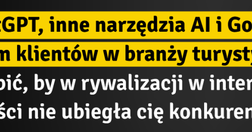 ChatGPT, inne narzędzia AI i Google źródłem klientów w branży turystycznej.