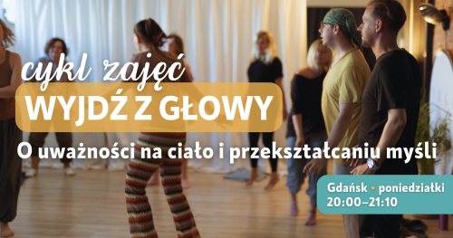 Wyjdź z głowy. O uważności na ciało i przekształcaniu myśli. Cykl warsztatów w Gdańsku.