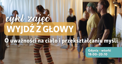 Wyjdź z głowy. O uważności na ciało i przekształcaniu myśli. Cykl warsztatów w Gdyni