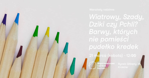 Rodzinne warsztaty: Wiatrowy, Szady, Dziki czy Pchli? Barwy, których nie pomieści pudełko kredek