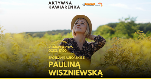 Aktywna Kawiarenka - spotkanie autorskie z Pauliną Wiszniewską
