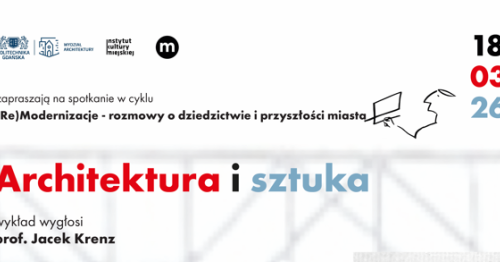 Wykład otwarty prof. Jacka Krenza - cykl spotkań "(Re)Modernizacje - rozmowy o dziedzictwie i przyszłości miasta"