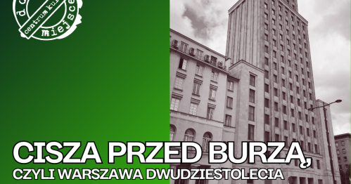 "Cisza przed burzą. Warszawa dwudziestolecia międzywojennego". Spacer z przewodnikiem