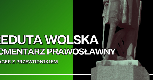 Reduta Wolska i Cmentarz Prawosławny. Spacer z przewodnikiem