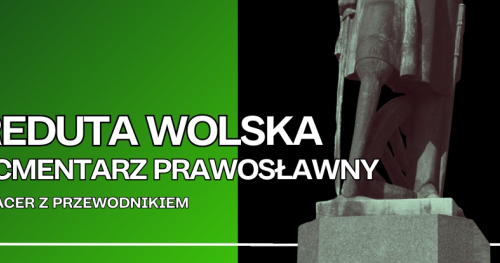 Reduta Wolska i Cmentarz Prawosławny. Spacer z przewodnikiem