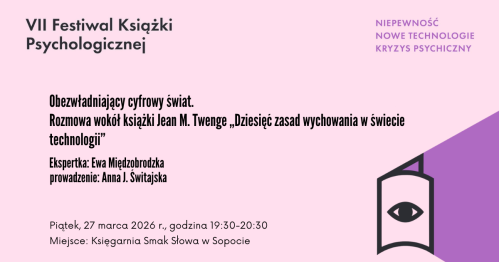 Obezwładniający cyfrowy świat. Rozmowa wokół książki Jean M. Twenge "Dziesięć zasad wychowania w świecie technologii"