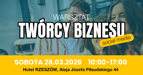 Warsztat TWÓRCY BIZNESU Rzeszów
