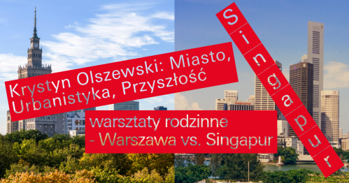 Warszawa vs. Singapur | Warsztaty rodzinne