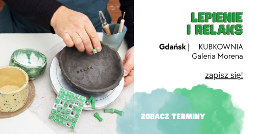 Lepienie i RELAKS - KUBKOWNIA Gdańsk -  13 marca (piątek 18:00) oraz 10 kwietnia (piątek 18:00)