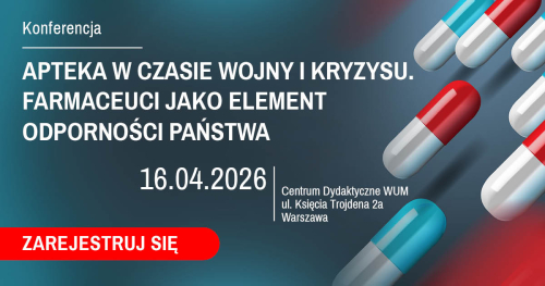 Konferencja "APTEKA W CZASIE WOJNY I KRYZYSU. FARMACEUCI JAKO ELEMENT ODPORNOŚCI PAŃSTWA"