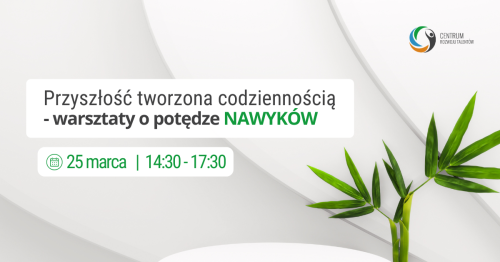 Przyszłość tworzona codziennością: Warsztaty o potędze NAWYKÓW