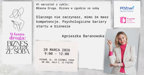 #1 warsztat z cyklu:  Własna droga. Biznes w zgodzie ze sobą  Dlaczego nie zaczynasz, mimo że masz kompetencje. Psychologiczne bariery startu w biznesie