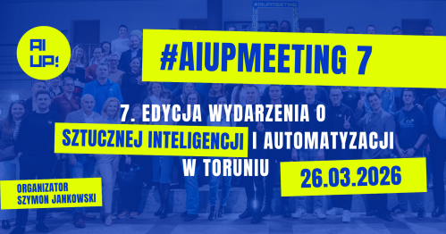 #AIUPMEETING 7- wydarzenie o sztucznej inteligencji i automatyzacji w biznesie | Toruń | 26.03.2026