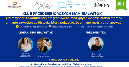 Klub Przedsiębiorczych Mam Białystok - 23.04.2026