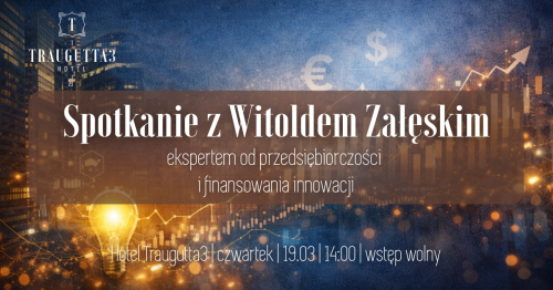 Spotkanie z Witoldem Załęskim - ekspertem od przedsiębiorczości i finansowania innowacji