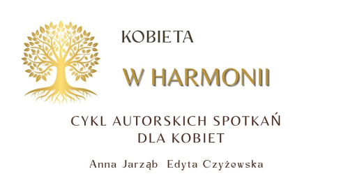 KOBIETA W HARMONII Cykl spotkań rozwojowych dla kobiet