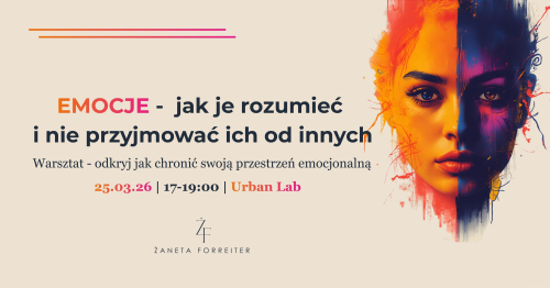 Emocje -  jak je rozumieć  i nie przyjmować ich od innych. Warsztat - odkryj jak chronić swoją przestrzeń emocjonalną