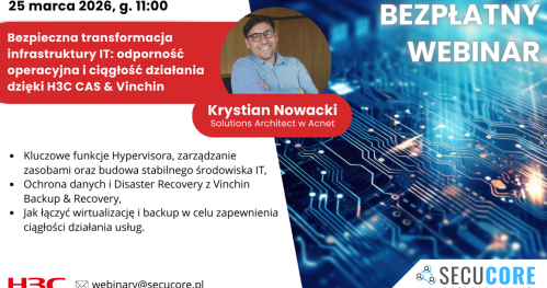 Bezpłatny webinar H3C CAS & Vinchin - nowoczesny wirtualizator wspierający NIS2 - jak osiągnąć odporność operacyjną i ciągłość działania.
