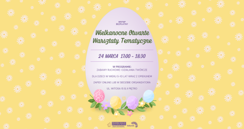 Wielkanocne Otwarte Warsztaty Tematyczne dla dzieci w wieku od 5 do 10 lat wraz z opiekunami