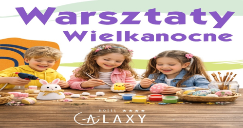 WIELKANOCNE WARSZTATY w Hotelu Galaxy