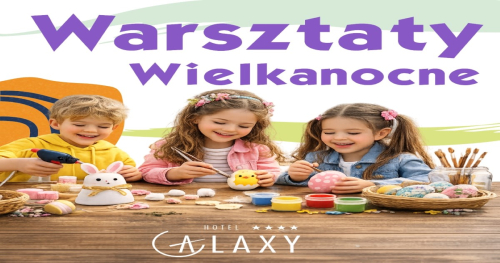 WIELKANOCNE WARSZTATY w Hotelu Galaxy