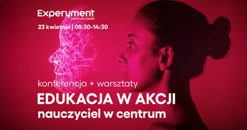 WARSZTATY BLOK I:  konferencja EDUKACJA W AKCJI nauczyciel w centrum
