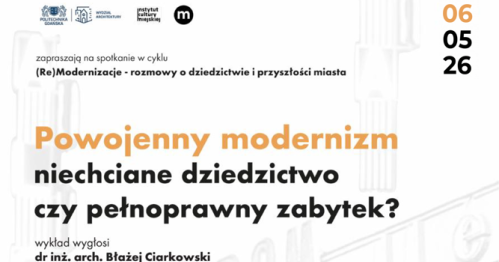 Wykład otwarty dr Błażeja Ciarkowskiego - cykl spotkań "(Re)Modernizacje - rozmowy o dziedzictwie i przyszłości miasta"
