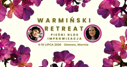 WARMIŃSKI RETREAT. GŁOS - PIEŚNI - IMPROWIZACJA