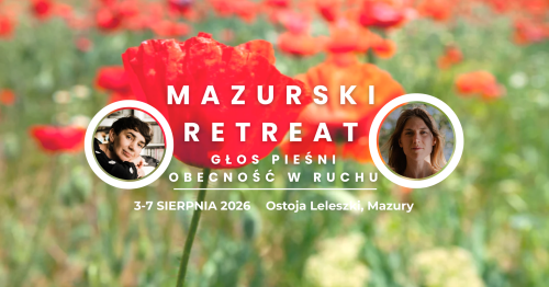 MAZURSKI RETREAT. GŁOS - PIEŚNI - OBECNOŚĆ W RUCHU