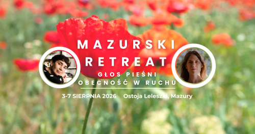 MAZURSKI RETREAT. GŁOS - PIEŚNI - OBECNOŚĆ W RUCHU