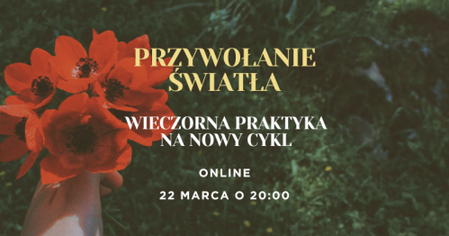 Przywołanie światła. Wieczorna praktyka online na nowy cykl. 22.03