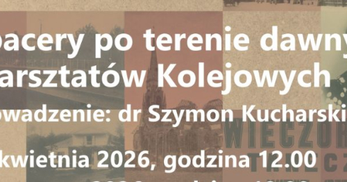 Spacer po terenie dawnych Warsztatów Kolejowych
