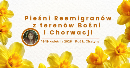 PIEŚNI WĘDRUJĄCE. WIELOGŁOS REEMIGRANTÓW Z TERENÓW SERBII I CHORWACJI