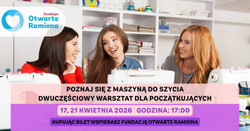 POZNAJ SIĘ Z MASZYNĄ DO SZYCIA Dwuczęściowy warsztat dla dorosłych, którzy chcą zacząć szyć od podstaw