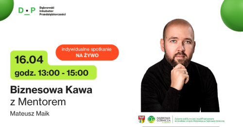16.04  g. 13:00 - 15:00  Biznesowa Kawa z Mentorem - Spotkanie indywidualne z Mateuszem