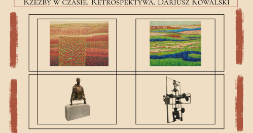 Obrazy w czasie. Retrospektywa. Zbigniew Blekiewicz | Rzeźby w czasie. Retrospektywa. Dariusz Kowalski
