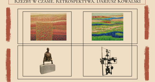 Obrazy w czasie. Retrospektywa. Zbigniew Blekiewicz | Rzeźby w czasie. Retrospektywa. Dariusz Kowalski