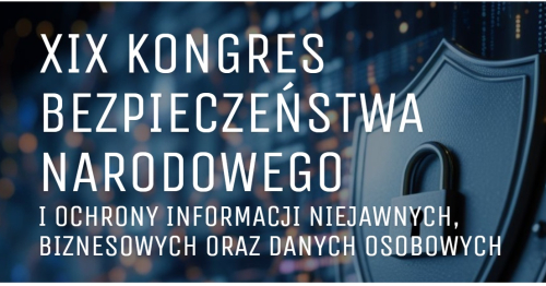 XIX Kongres Bezpieczeństwa Narodowego i Ochrony Informacji Niejawnych, Biznesowych oraz Danych Osobowych