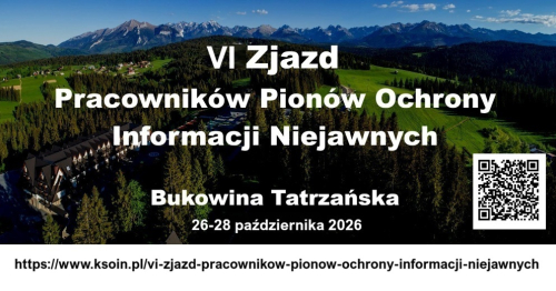 VI Zjazd Pracowników Pionów Ochrony Informacji Niejawnych XVIII Forum Kierowników Jednostek Organizacyjnych i Pełnomocników ds. Ochrony Informacji Niejawnych