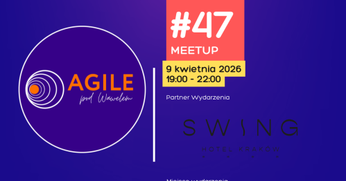 Meetup AGILEpodWawelem w Krakowie #47