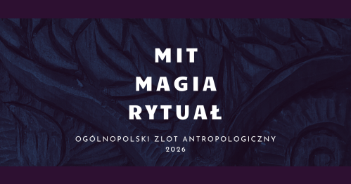Mit - magia - rytuał | V Zlot Antropologiczny | Ogólnopolska Konferencja Naukowa
