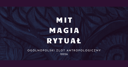 Mit - magia - rytuał | V Zlot Antropologiczny | Ogólnopolska Konferencja Naukowa
