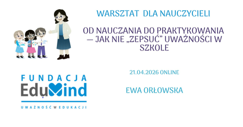 Od nauczania do praktykowania — jak nie "zepsuć" uważności w szkole