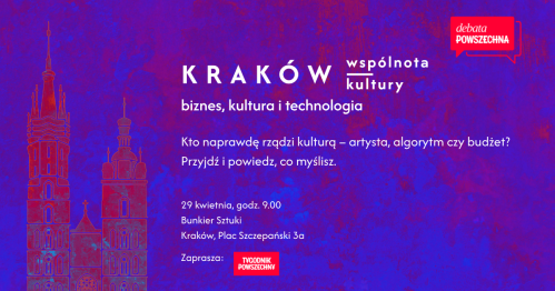 Debata Powszechna: Kraków - wspólnota kultury. Biznes, kultura i technologia.